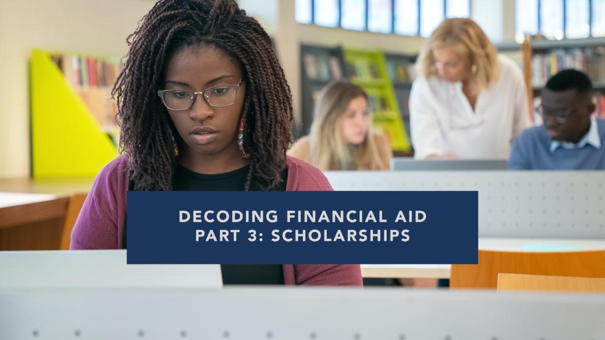 student working on a laptop. image text reads "decoding financial aid part 3: scholarships"